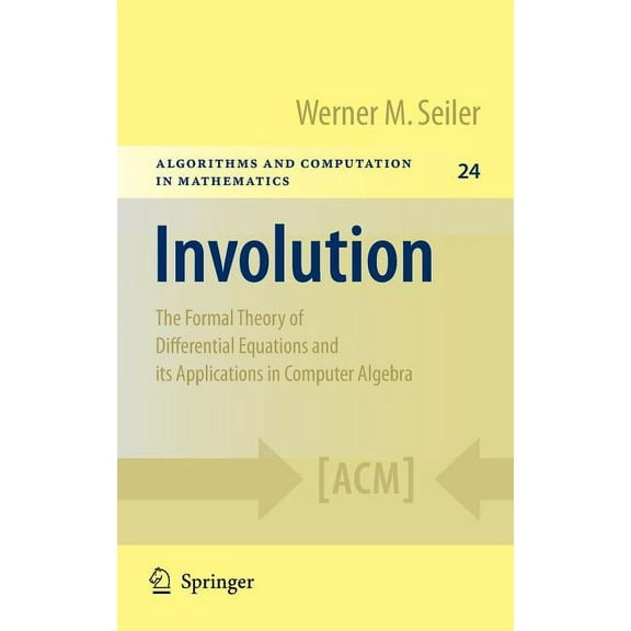 Algorithms and Computation in Mathematic Involution: The Formal Theory of Differential Equations and Its Applications in Computer Algebra, Book 24, (Hardcover)