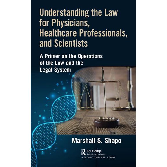 Understanding the Law for Physicians, Healthcare Professionals, and Scientists: A Primer on the Operations of the Law an, (Hardcover)