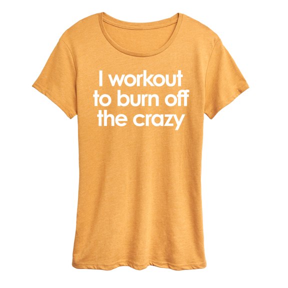 Instant Message - Workout To Burn Off The Crazy - Women's Short Sleeve Graphic T-Shirt