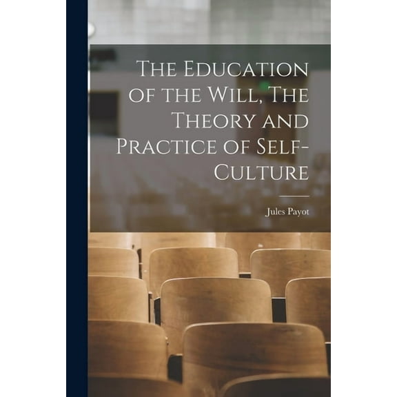 The Education of the Will, The Theory and Practice of Self-Culture, (Paperback)