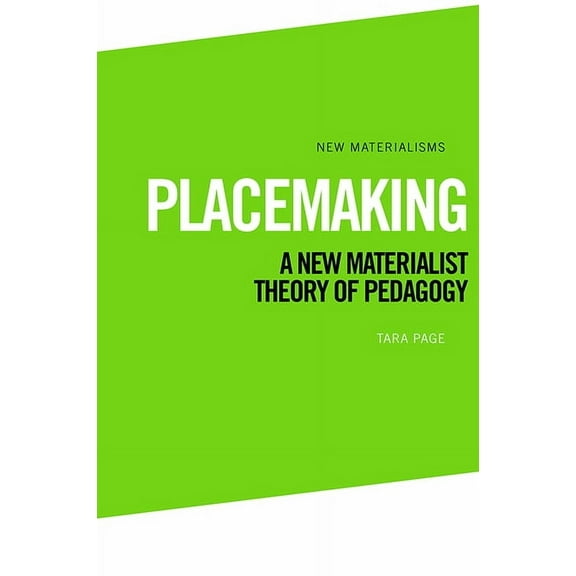 New Materialisms Placemaking: A New Materialist Theory of Pedagogy, (Paperback)