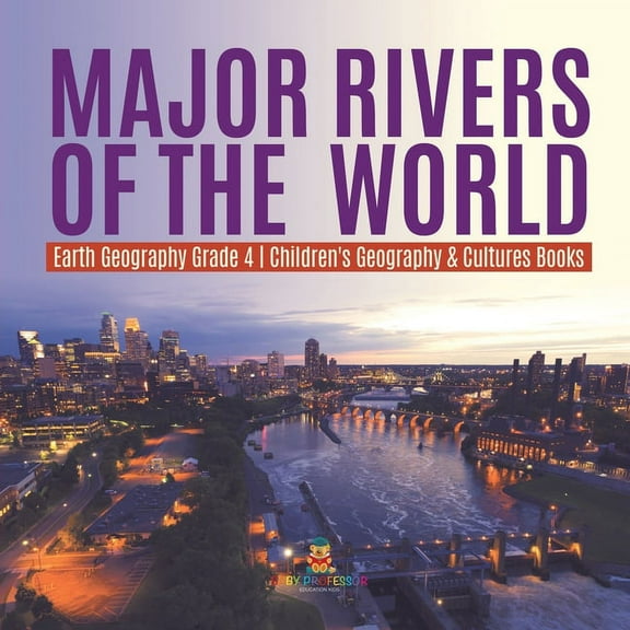 Major Rivers of the World Earth Geography Grade 4 Children's Geography & Cultures Books (Paperback)
