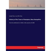 History of the Town of Hampton, New Hampshire: From its settlement in 1638, to the autumn of 1892 (Paperback)