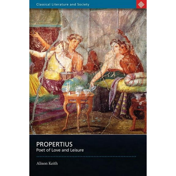 Classical Literature and Society Propertius: Poet of Love and Leisure, (Paperback)