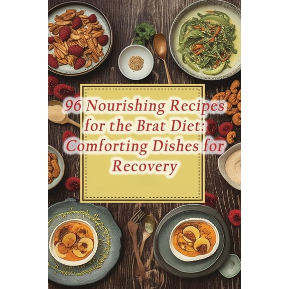 96 Nourishing Recipes for the Brat Diet: Comforting Dishes for Recovery (Paperback)