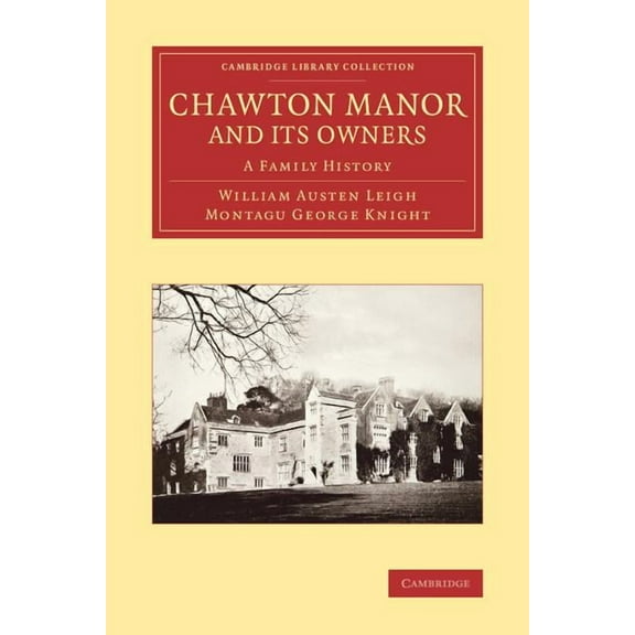 Cambridge Library Collection - Literary Chawton Manor and Its Owners: A Family History, (Paperback)