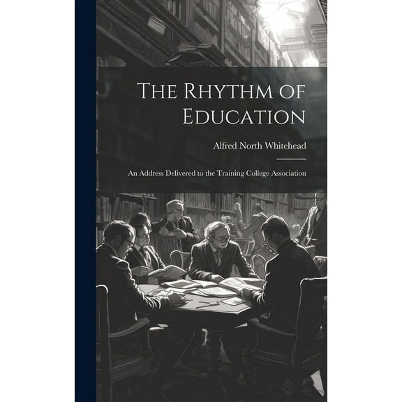 The Rhythm of Education; an Address Delivered to the Training College Association, (Hardcover)