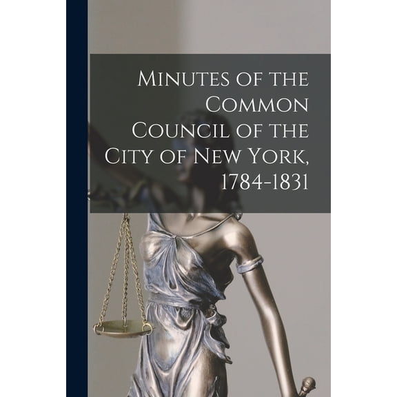 Minutes of the Common Council of the City of New York, 1784-1831, (Paperback)