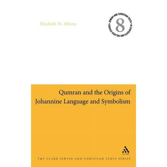Jewish and Christian Texts Qumran and the Origins of Johannine Language and Symbolism, (Hardcover)