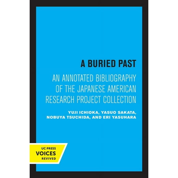 A Buried Past: An Annotated Bibliography of the Japanese American Research Project Collection, (Paperback)