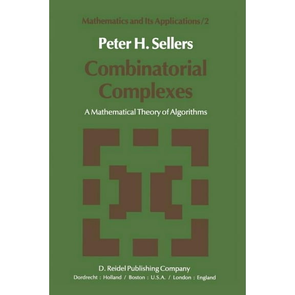 Mathematics and Its Applications Combinatorial Complexes: A Mathematical Theory of Algorithms, Book 2, (Paperback)