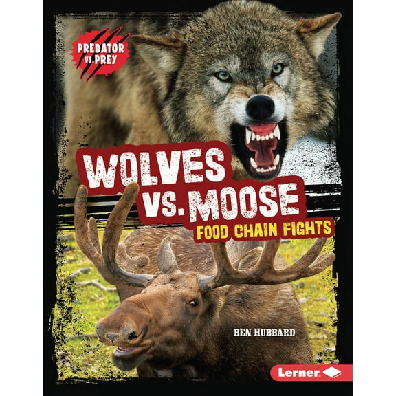 Predator vs. Prey Wolves vs. Moose: Food Chain Fights, (Hardcover)