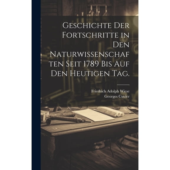 Geschichte der Fortschritte in den Naturwissenschaften seit 1789 bis auf den heutigen Tag. (Hardcover)
