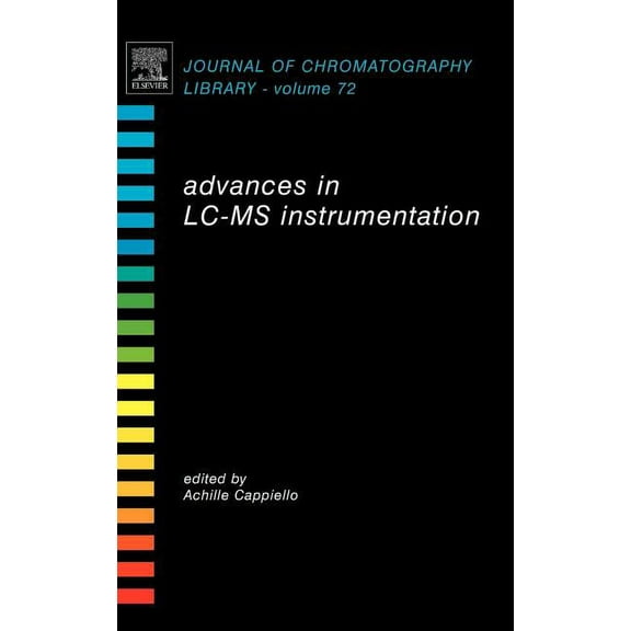 Journal of Chromatography Library Advances in LC-MS Instrumentation: Volume 72, Book 72, (Hardcover)