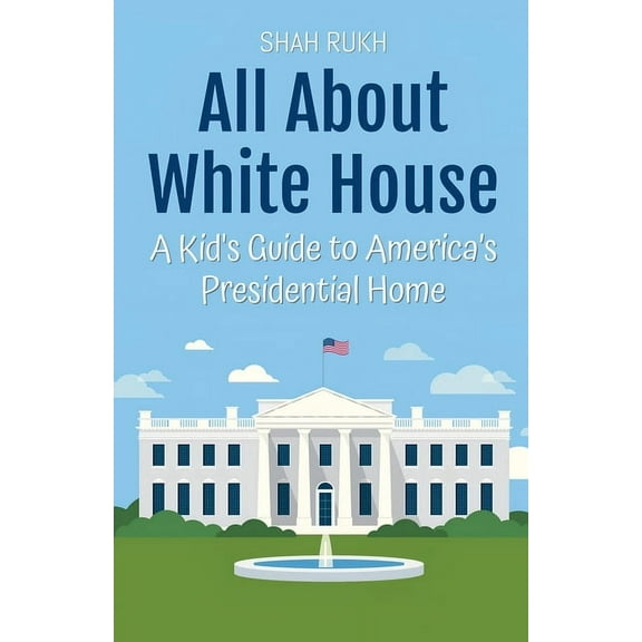 Educational Books for Kids All About White House: A Kid's Guide to America's Presidential Home, Book 38, (Paperback)