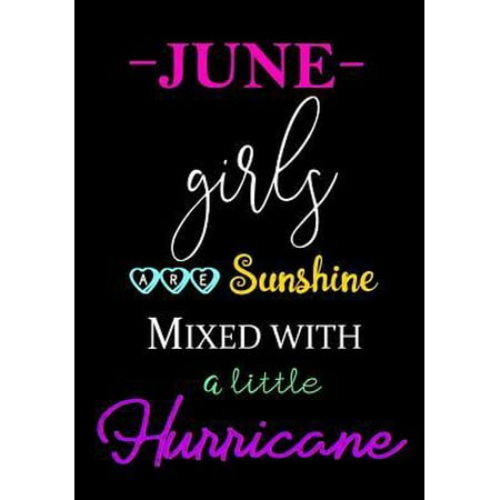 June Girls Are Sunshine Mixed with a Little Hurricane : Journal, Birthday Present for Sister, Cute Gift for Girlfriend Beautifully Lined Pages