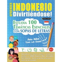 Aprender Indonesio DivirtiÃ©ndose! - Para NiÃ±os: Todas Las Edades - Estudia 100 TemÃ¡ticas Esenciales Con Sopas de Letras , (Paperback)
