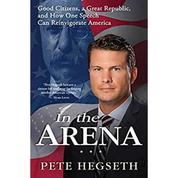 Pre-Owned In the Arena: Good Citizens, a Great Republic, and How One Speech Can Reinvigorate America (Hardcover) 1476749345 9781476749341