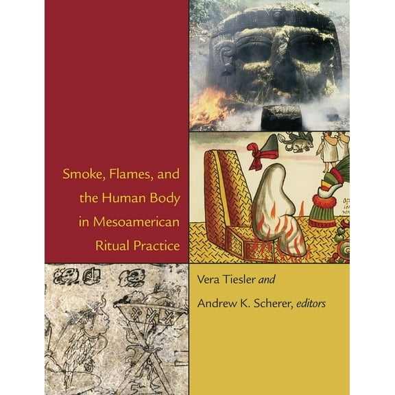 Dumbarton Oaks Pre-Columbian Symposia and Colloquia: Smoke, Flames, and the Human Body in Mesoamerican Ritual Practice (Hardcover)