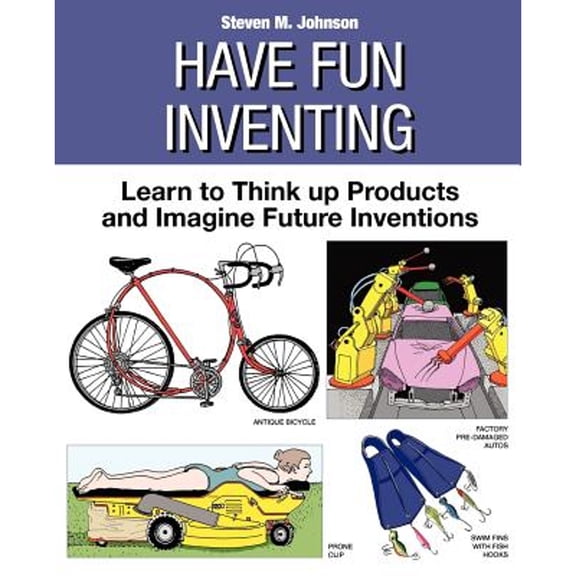 Pre-Owned Have Fun Inventing: Learn to Think Up Products and Imagine Future Inventions (Paperback) by Steven M Johnson