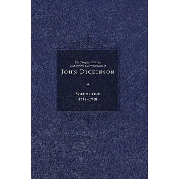 The Complete Writings and Selected Corre The Complete Writings and Selected Correspondence of John Dickinson: Volume 1, (Hardcover)