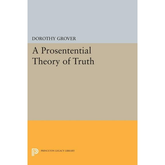 Princeton Legacy Library A Prosentential Theory of Truth, Book 194, (Paperback)