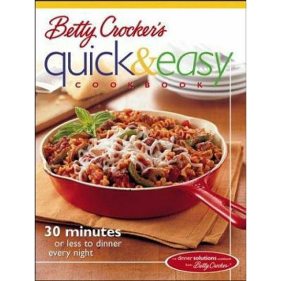 Pre-Owned Betty Crocker's Quick & Easy Cookbook: 30 Minutes or Less to Dinner Every Night (Paperback) 0764539302 9780764539305