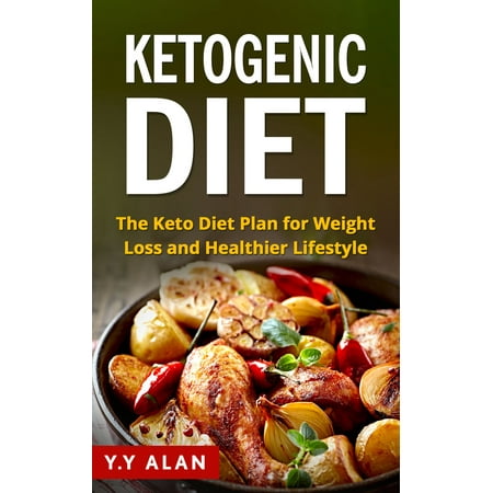 The Ketogenic Diet: The Keto Diet Plan for Weight Loss and Healthier Lifestyle -