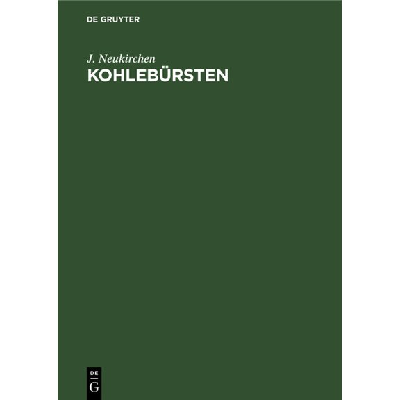Kohlebürsten: Zugleich Eine Darstellung Des Veränderlichen Verhaltens Der Stromwendung Bei Gleichstrommaschinen, (Hardcover)