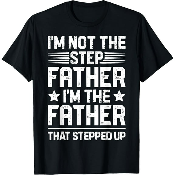 I'm Not The Step Father Stepped Up Funny Dad Fathers Day T-ShirtMen and women, Black T-shirt, size: Extra large