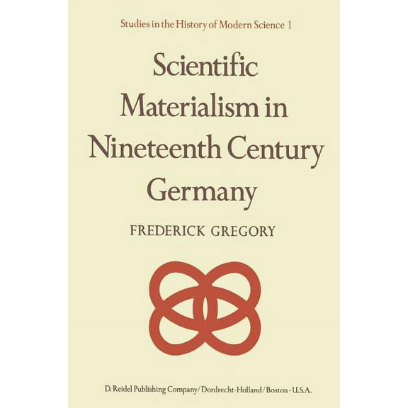 Studies in the History of Modern Science Scientific Materialism in Nineteenth Century Germany, Book 1, (Paperback)
