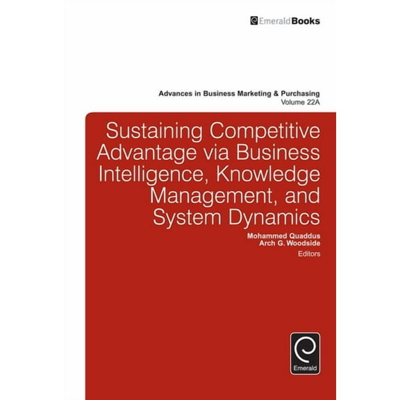 Advances in Business Marketing and Purch Sustaining Competitive Advantage Via Business Intelligence, Knowledge Management, and System Dynamics, Book 22, (Hardcover)