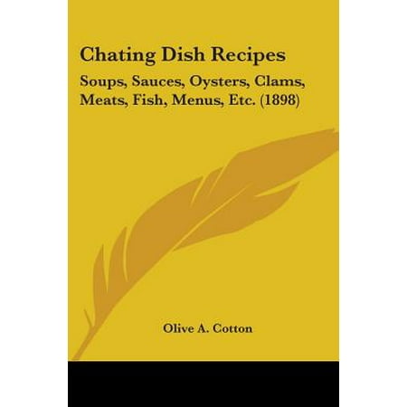 Chating Dish Recipes : Soups, Sauces, Oysters, Clams, Meats, Fish, Menus, Etc. (Best Clam Sauce Recipe)
