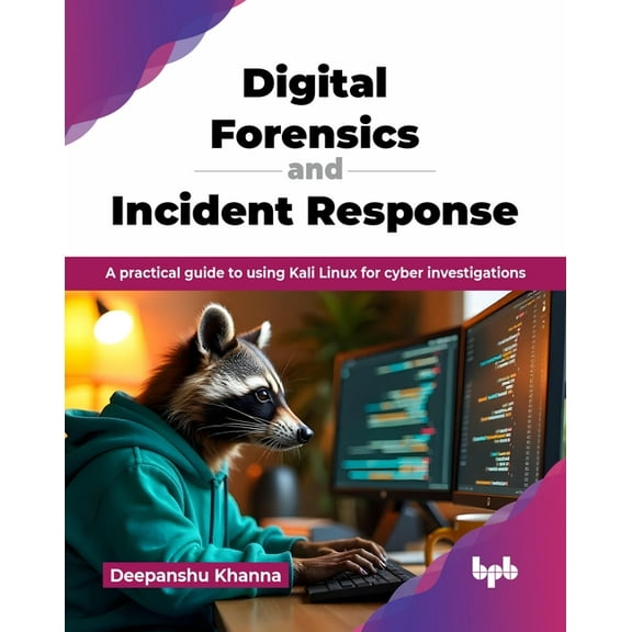 Digital Forensics and Incident Response: A practical guide to using Kali Linux for cyber investigations (English Edition, (Paperback)