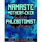 Namaste Motherf*cker : Phlebotomist Cuss Word Coloring, Swear Word Coloring Book For Adults (Paperback)