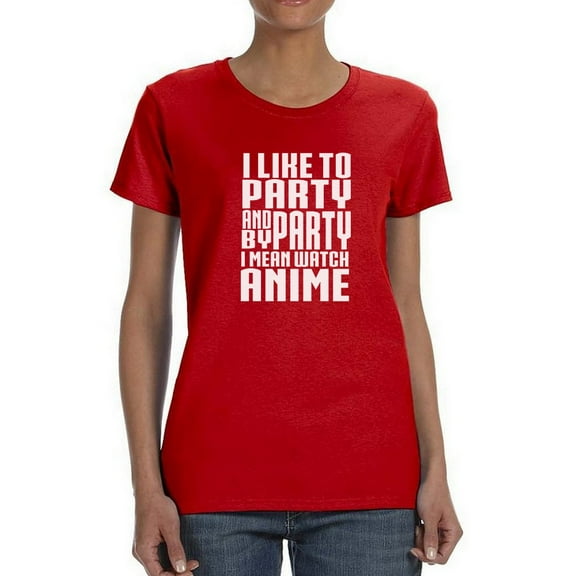 I Like To Party And By Party I Mean Watch Anime Women Red T-Shirt, Female Large