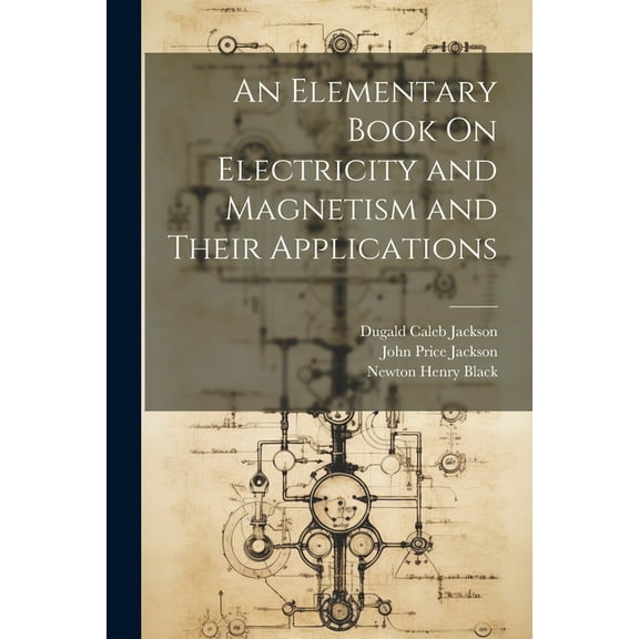 An Elementary Book On Electricity and Magnetism and Their Applications (Paperback)