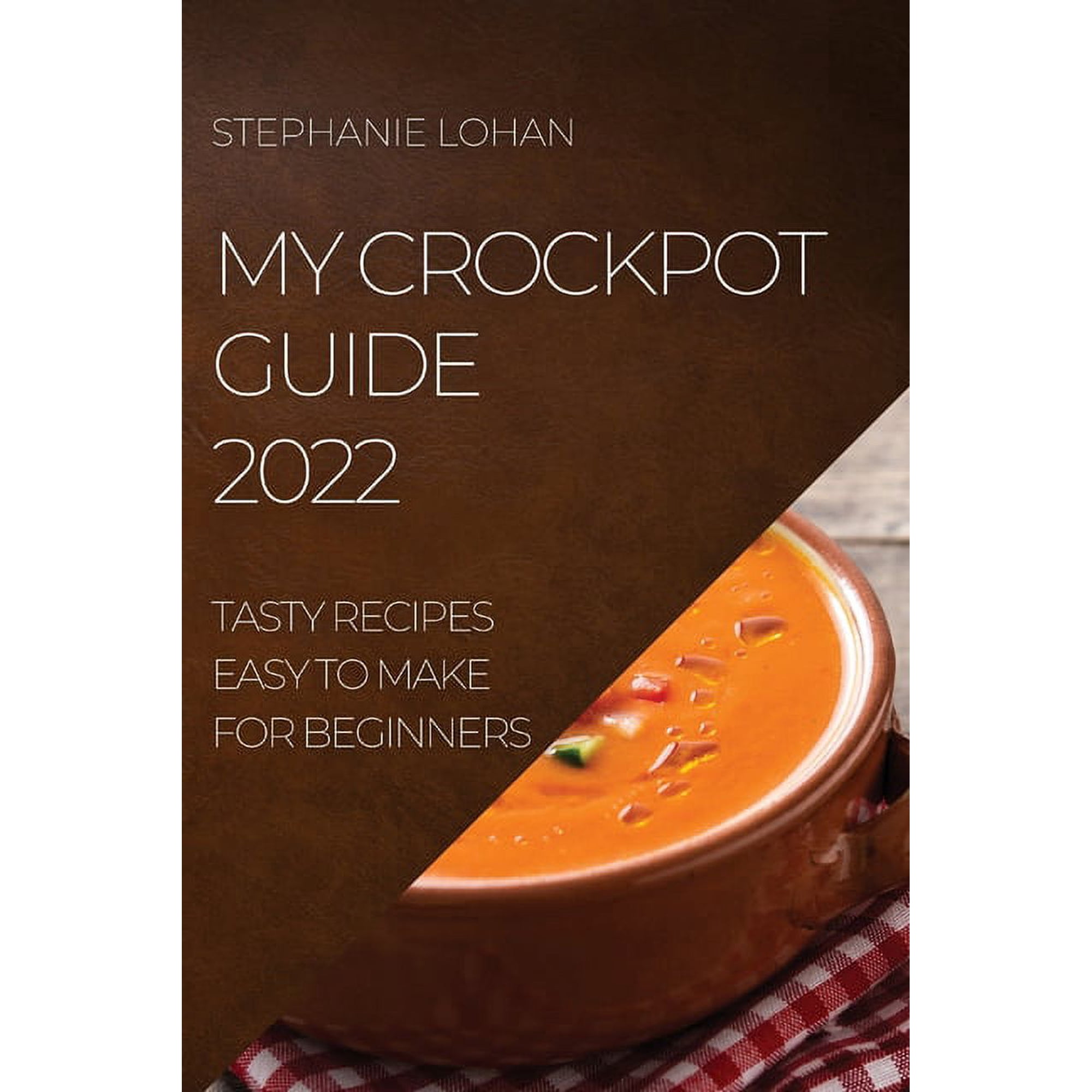 My Crockpot Guide 2022: Tasty Recipes Easy to Make for Beginners (Paperback)