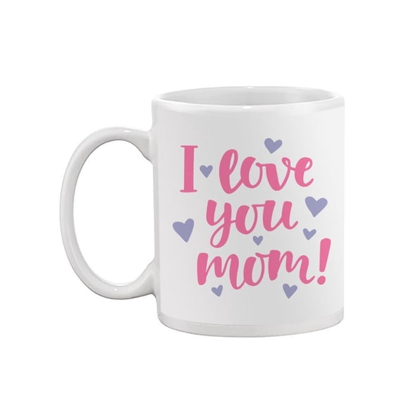 "i Love You, Mom" Mug  -Image by Shutterstock,