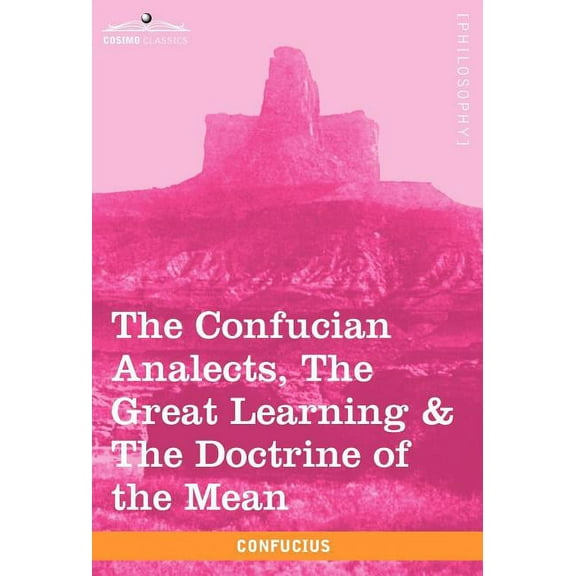 The Confucian Analects, the Great Learning & the Doctrine of the Mean (Hardcover)