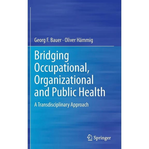 Bridging Occupational, Organizational and Public Health: A Transdisciplinary Approach, (Hardcover)