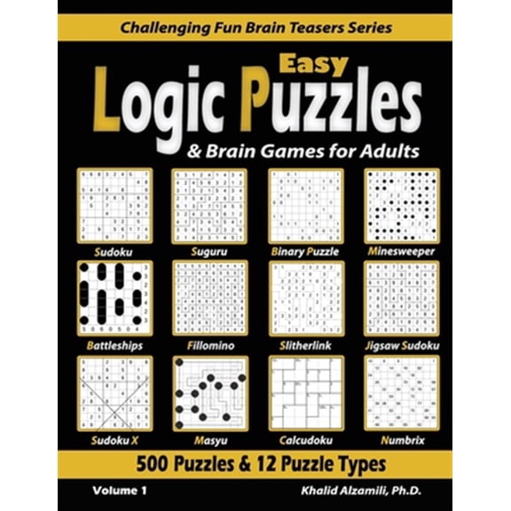 Pre-Owned Challenging Fun Brain Teasers: Easy Logic Puzzles & Brain Games for Adults: 500 Puzzles & 12 Puzzle Types (Sudoku, Fillomino, Battleships, Calcudoku, Binary Puzzle, Slitherlink, Sudoku X, Masyu, Jigsa
