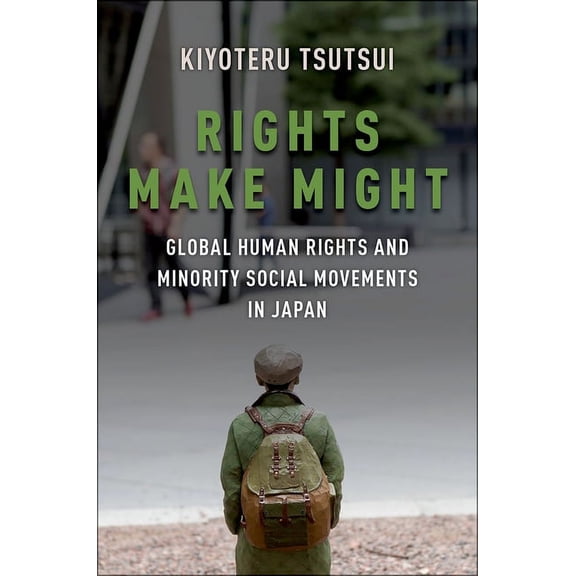 Rights Make Might: Global Human Rights and Minority Social Movements in Japan, (Paperback)
