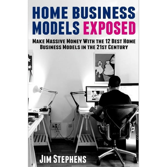 Home Business Models Exposed: Make Massive Money With the 12 Best Home Business Models in the 21st Century, (Paperback)