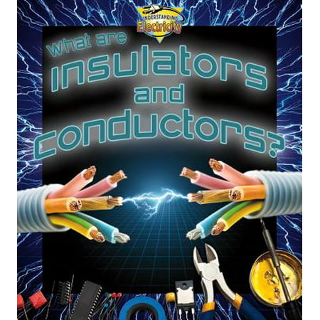 What Are Insulators and Conductors? (The Best Insulator Of Electricity)
