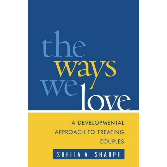 The Guilford Family Therapy Series: The Ways We Love : A Developmental Approach to Treating Couples (Paperback)