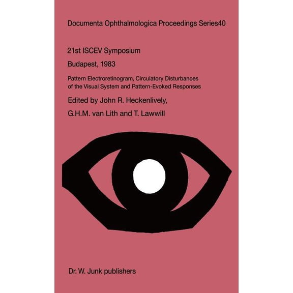 Documenta Ophthalmologica Proceedings Pattern Electroretinogram, Circulatory Disturbances of the Visual Systems and Pattern Evoked Responses, Book 40, (Hardcover)