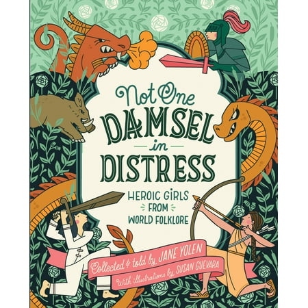 Not One Damsel in Distress: Heroic Girls from World Folklore (Hardcover)