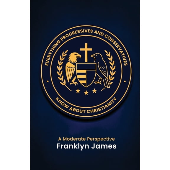 Everything Progressives and Conservatives Know about Christianity: A Moderate Perspective, (Paperback)