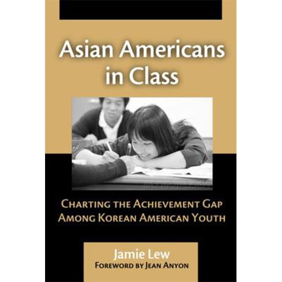 Pre-Owned Asian Americans in Class: Charting the Achievement Gap Among Korean American Youth (Paperback) 0807746932 9780807746936